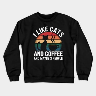 I Like Cats And Coffee and Maybe 3 People Crewneck Sweatshirt